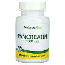 Natures Plus, Pancreatin 1000 mg, Панкреатин 1000 мг, 60 таблеток